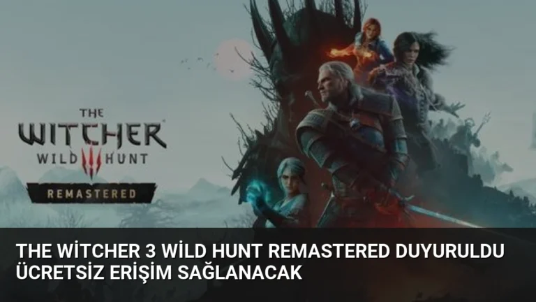 The Witcher 3 Wild Hunt Remastered Duyuruldu Ücretsiz Erişim Sağlanacak