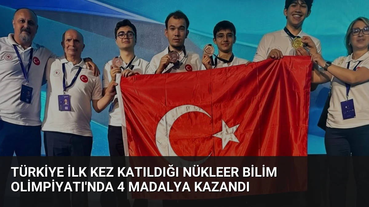 Türkiye İlk Kez Katıldığı Nükleer Bilim Olimpiyatı’nda 4 Madalya Kazandı