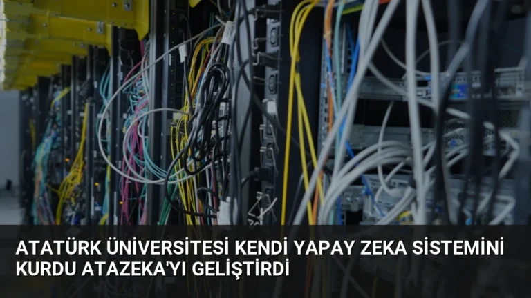 Atatürk Üniversitesi Kendi Yapay Zeka Sistemini Kurdu AtaZeka’yı Geliştirdi