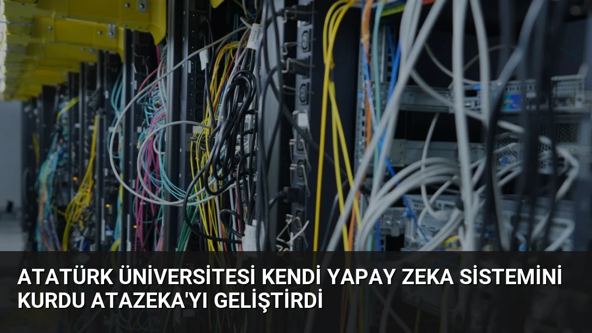Atatürk Üniversitesi Kendi Yapay Zeka Sistemini Kurdu AtaZeka’yı Geliştirdi