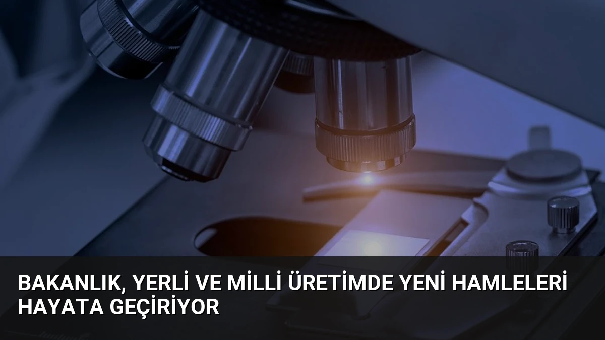 Bakanlık, Yerli ve Milli Üretimde Yeni Hamleleri Hayata Geçiriyor