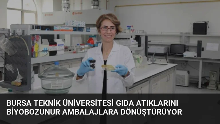 Bursa Teknik Üniversitesi Gıda Atıklarını Biyobozunur Ambalajlara Dönüştürüyor