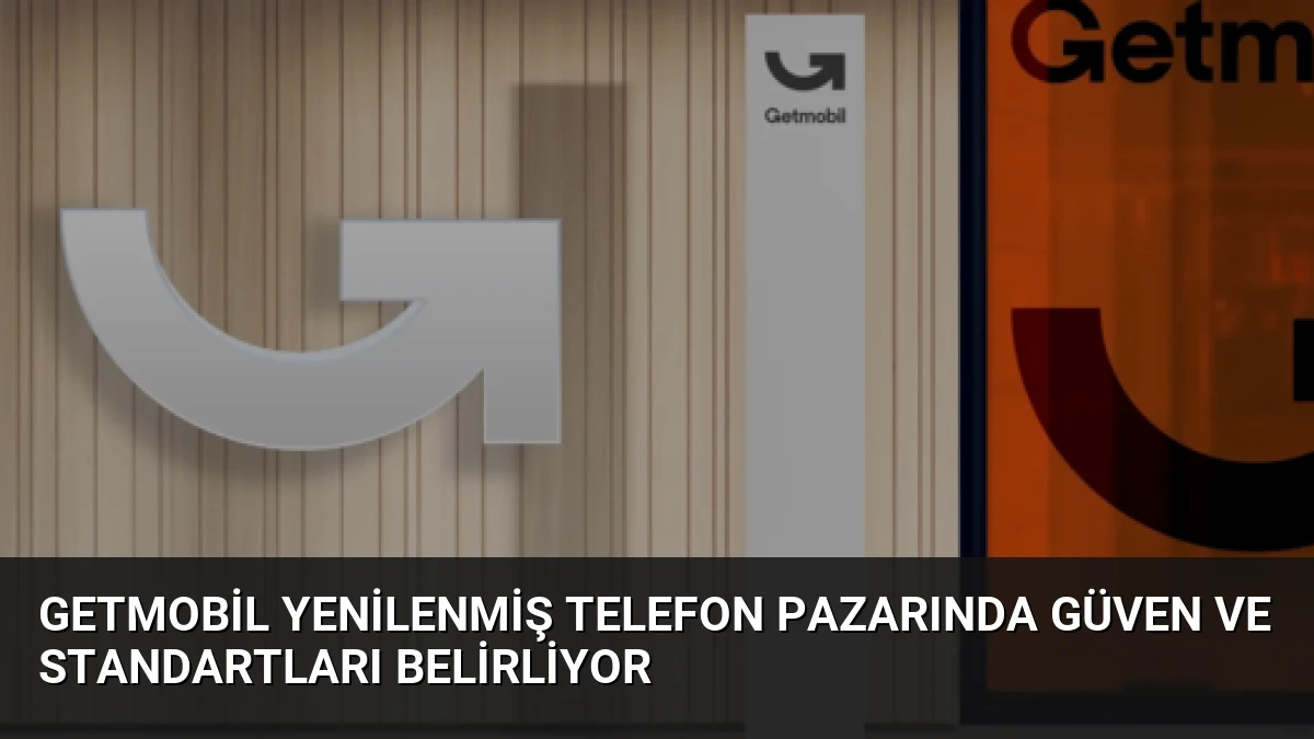 Getmobil Yenilenmiş Telefon Pazarında Güven ve Standartları Belirliyor