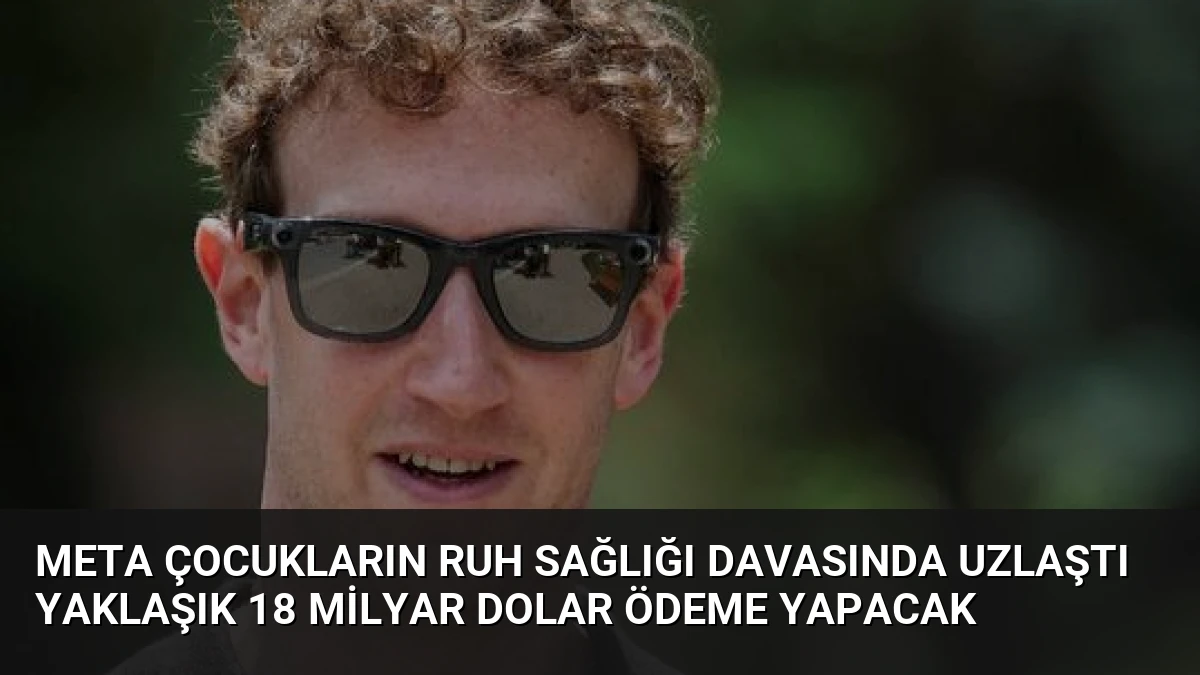Meta Çocukların Ruh Sağlığı Davasında Uzlaştı Yaklaşık 18 Milyar Dolar Ödeme Yapacak
