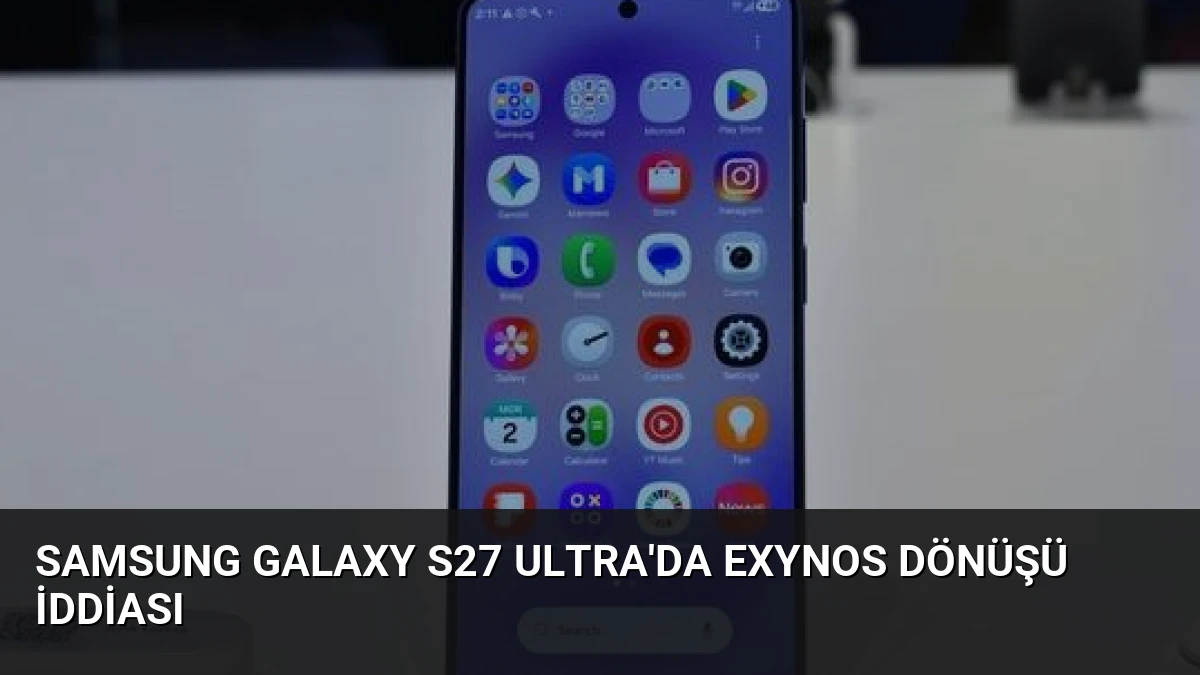 Samsung Galaxy S27 Ultra’da Exynos Dönüşü İddiası