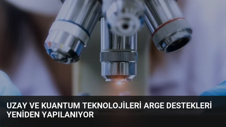 Uzay ve Kuantum Teknolojileri ARGE Destekleri Yeniden Yapılanıyor