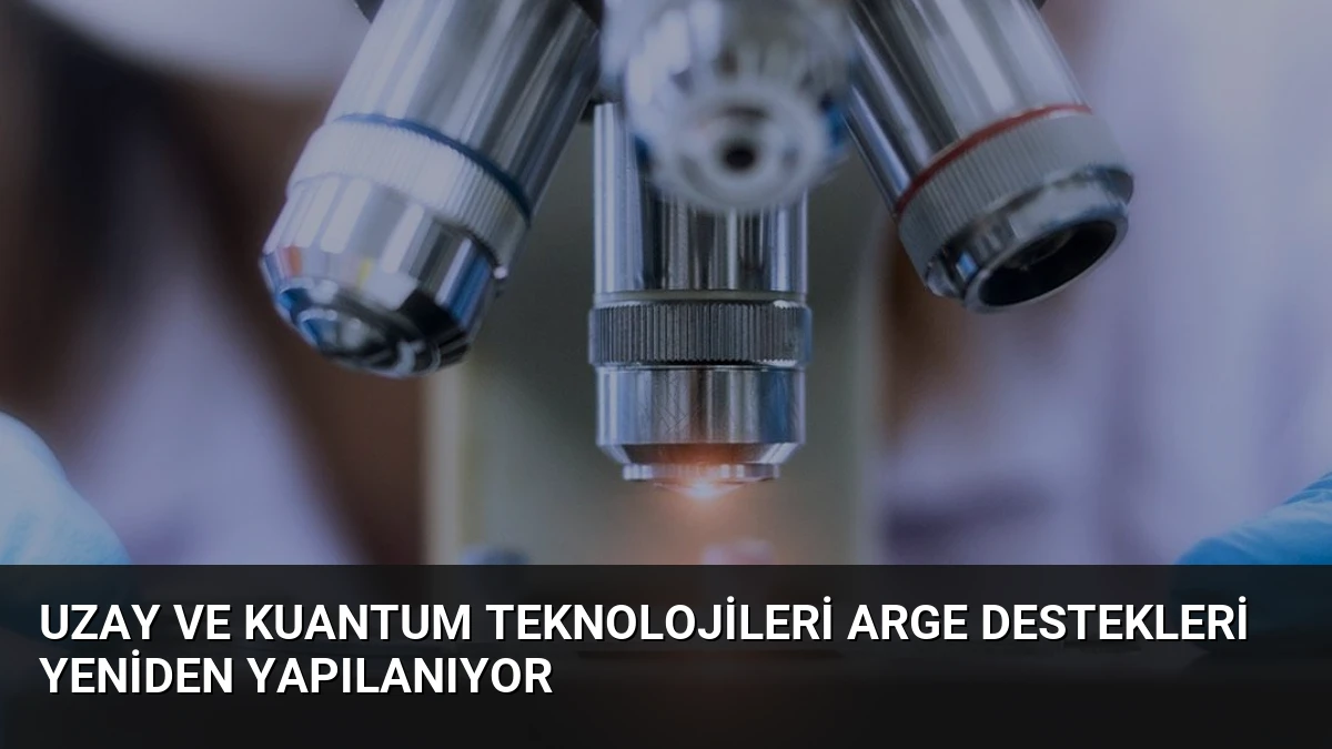 Uzay ve Kuantum Teknolojileri ARGE Destekleri Yeniden Yapılanıyor