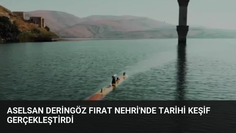 ASELSAN DERİNGÖZ Fırat Nehri’nde Tarihi Keşif Gerçekleştirdi
