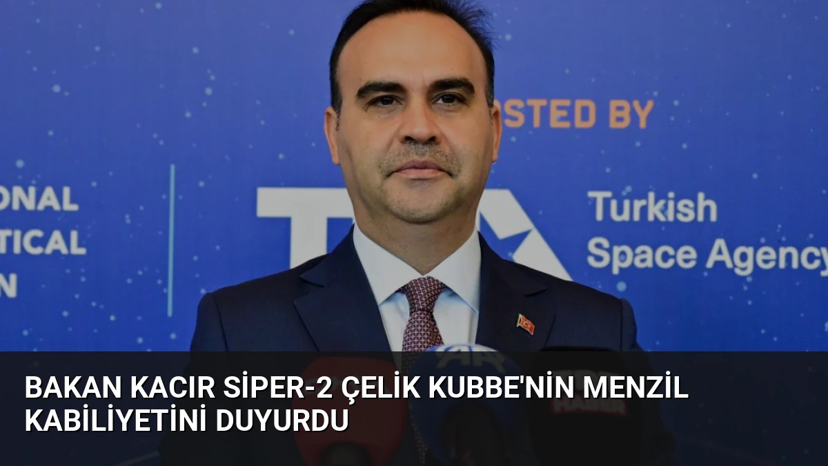 Bakan Kacır SİPER-2 Çelik Kubbe’nin Menzil Kabiliyetini Duyurdu