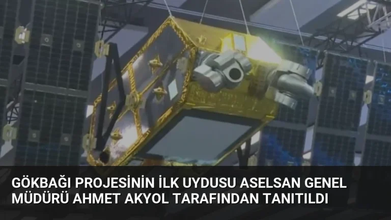 GÖKBAĞI Projesinin İlk Uydusu ASELSAN Genel Müdürü Ahmet Akyol Tarafından Tanıtıldı