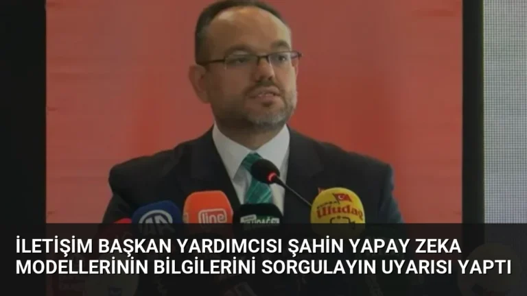 İletişim Başkan Yardımcısı Şahin Yapay Zeka Modellerinin Bilgilerini Sorgulayın Uyarısı Yaptı
