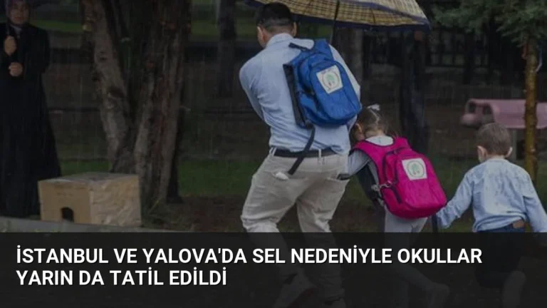 İstanbul ve Yalova’da Sel Nedeniyle Okullar Yarın da Tatil Edildi