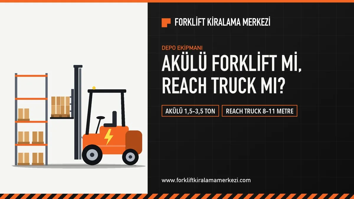 Depolarda elektrikli dönem: akülü forklift ve reach truck ne zaman tercih ediliyor?