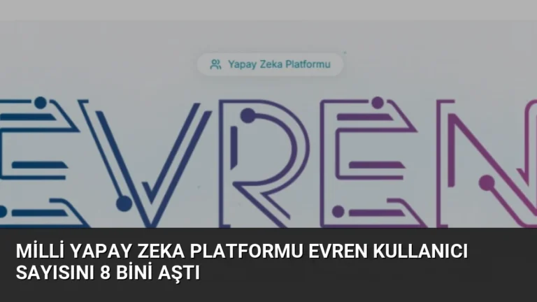 Milli Yapay Zeka Platformu EVREN Kullanıcı Sayısını 8 Bini Aştı