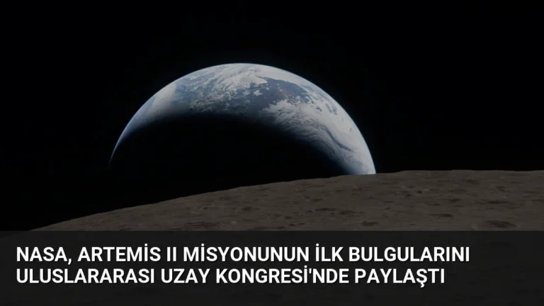 NASA, Artemis II Misyonunun İlk Bulgularını Uluslararası Uzay Kongresi’nde Paylaştı