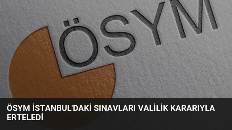 ÖSYM İstanbul’daki Sınavları Valilik Kararıyla Erteledi