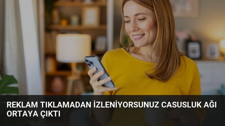 Reklam Tıklamadan İzleniyorsunuz Casusluk Ağı Ortaya Çıktı