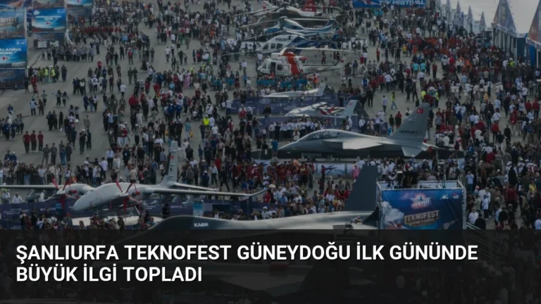 Şanlıurfa TEKNOFEST Güneydoğu İlk Gününde Büyük İlgi Topladı