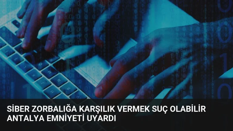 Siber Zorbalığa Karşılık Vermek Suç Olabilir Antalya Emniyeti Uyardı