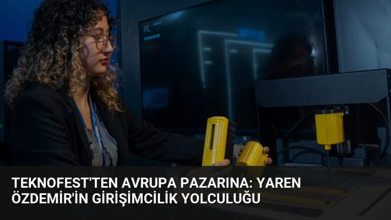 TEKNOFEST’ten Avrupa Pazarına: Yaren Özdemir’in Girişimcilik Yolculuğu