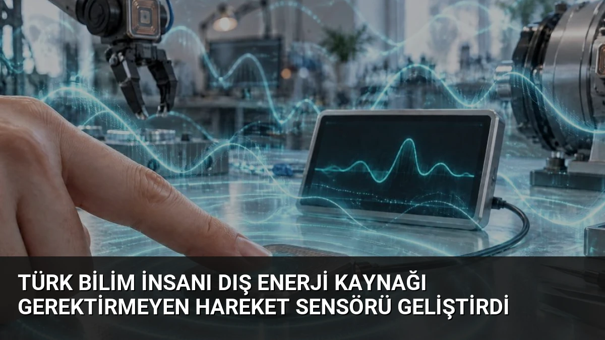 Türk Bilim İnsanı Dış Enerji Kaynağı Gerektirmeyen Hareket Sensörü Geliştirdi