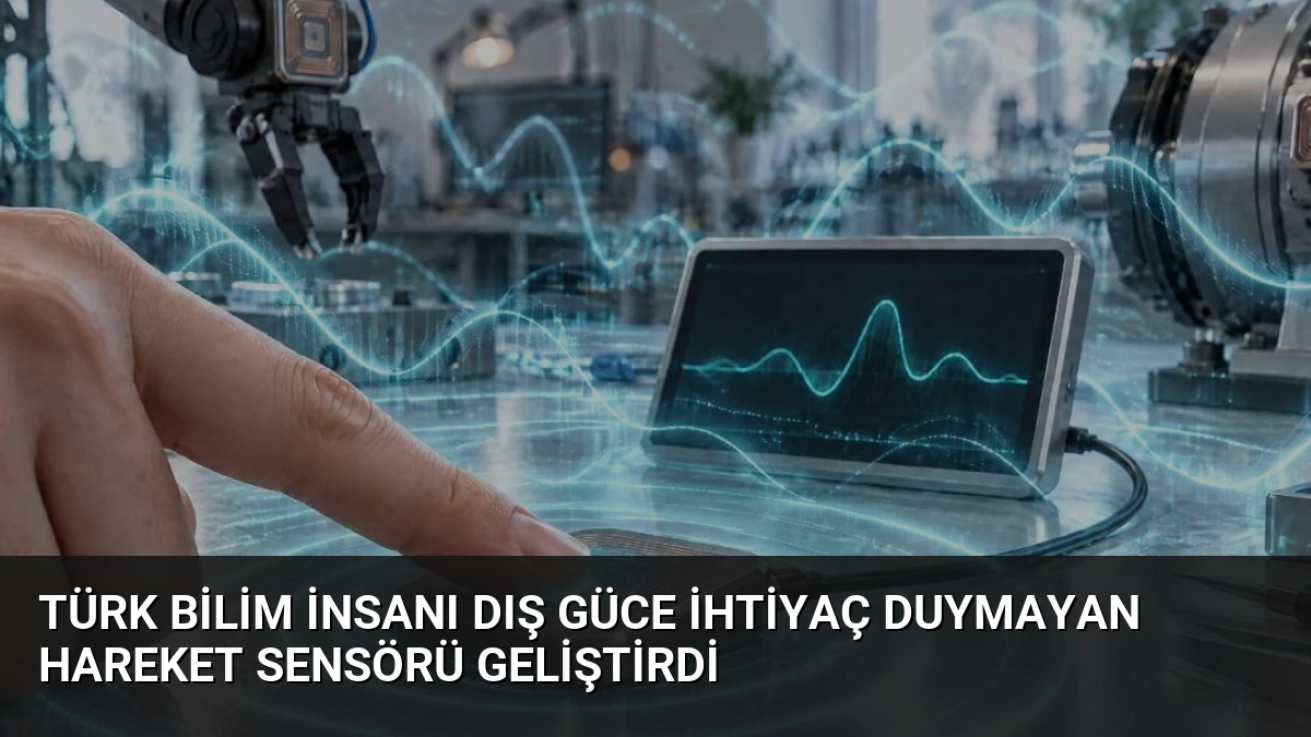 Türk Bilim İnsanı Dış Güce İhtiyaç Duymayan Hareket Sensörü Geliştirdi