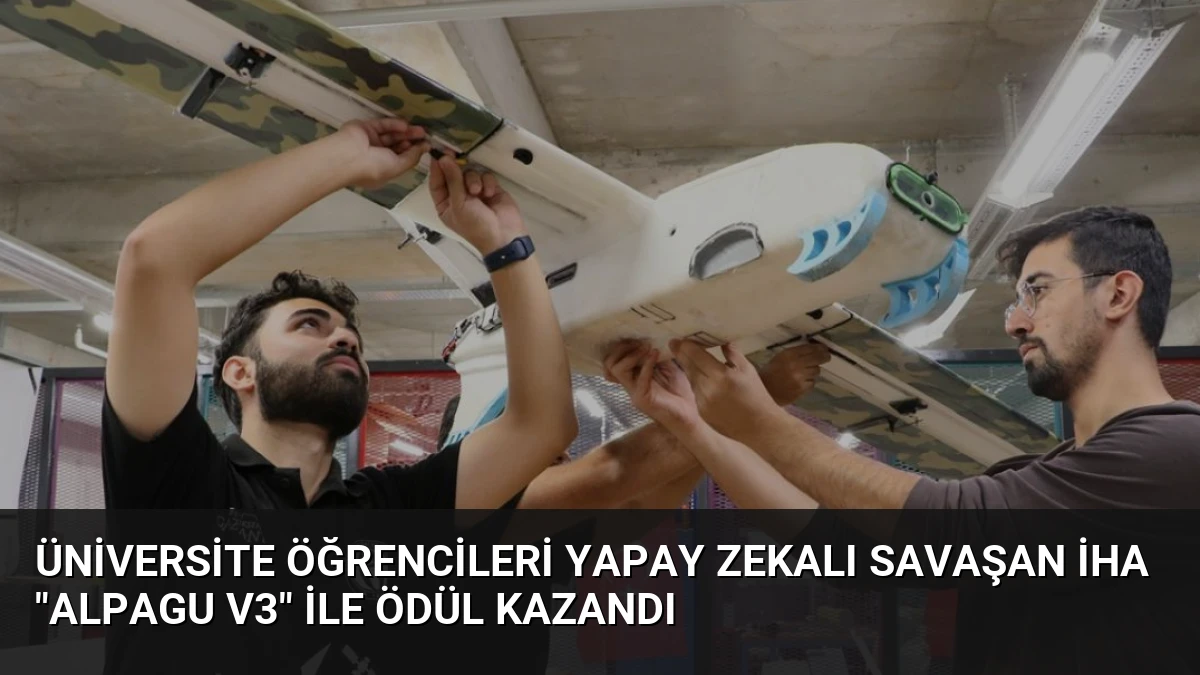 Üniversite Öğrencileri Yapay Zekalı Savaşan İHA “Alpagu V3” ile Ödül Kazandı